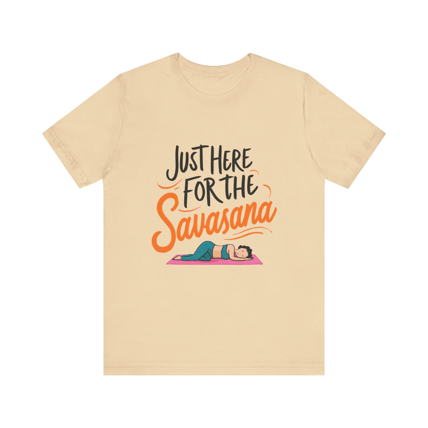 Yoga Tee - Just Here for the Savasana